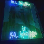 ‘All in all is all we are’ LED Neon Sign